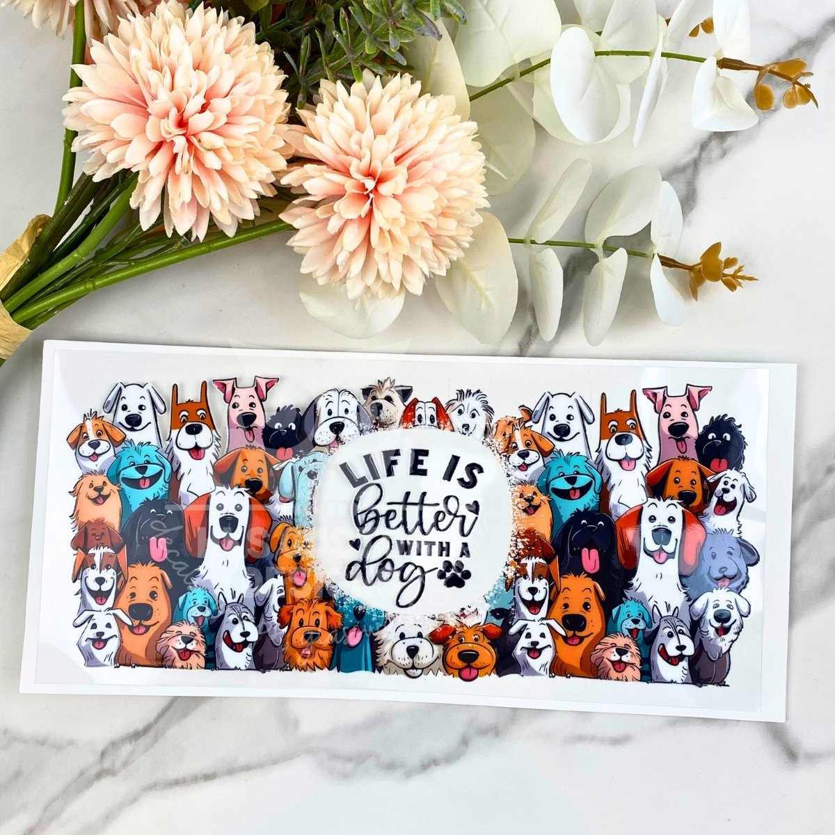 Life is Better with Dogs | 16 oz UV DTF Wrap