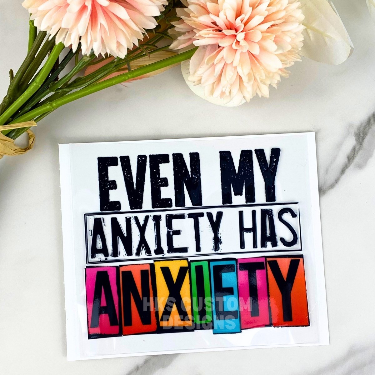 Even My Anxiety Has Anxiety | 4" UV DTF Decal
