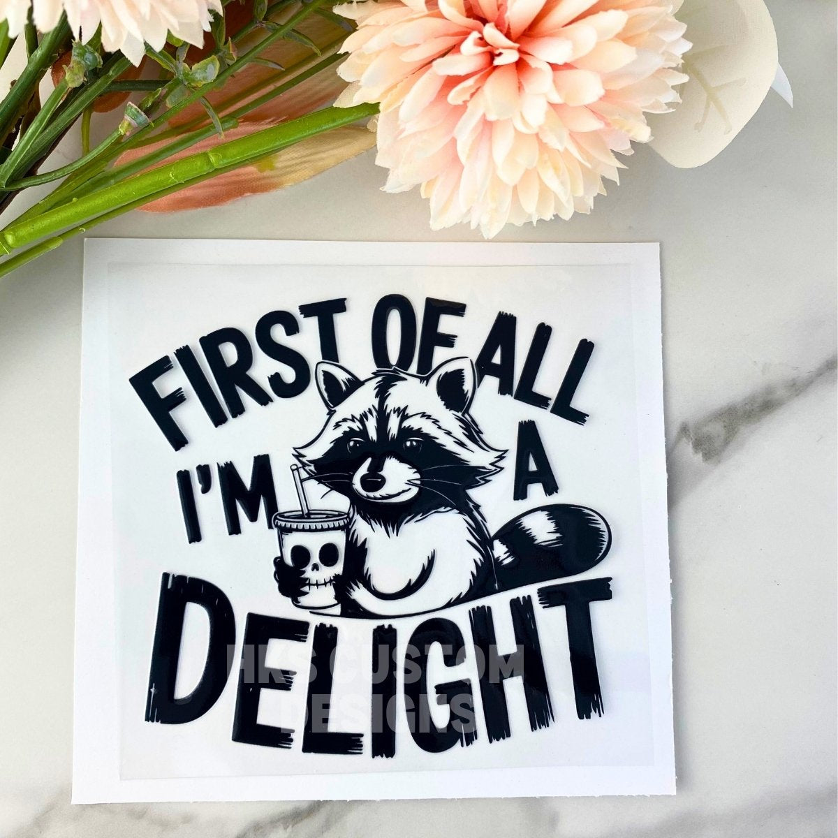 First of All I'm a Delight | 4" UV DTF Decal