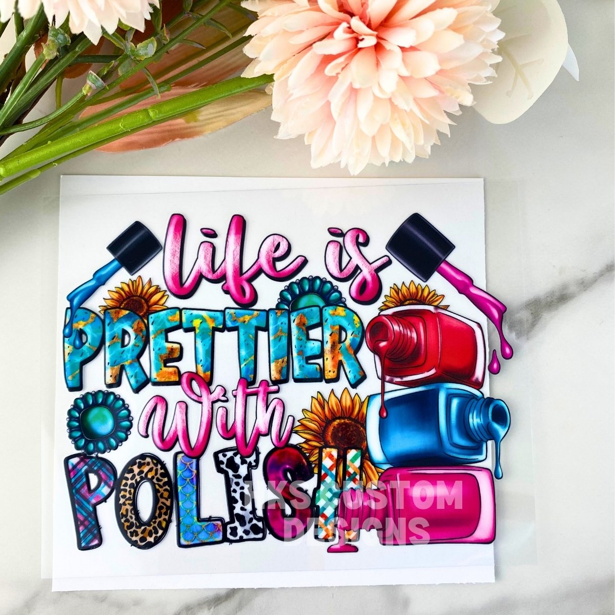 Life is Prettier with Polish | 4" UV DTF Decal