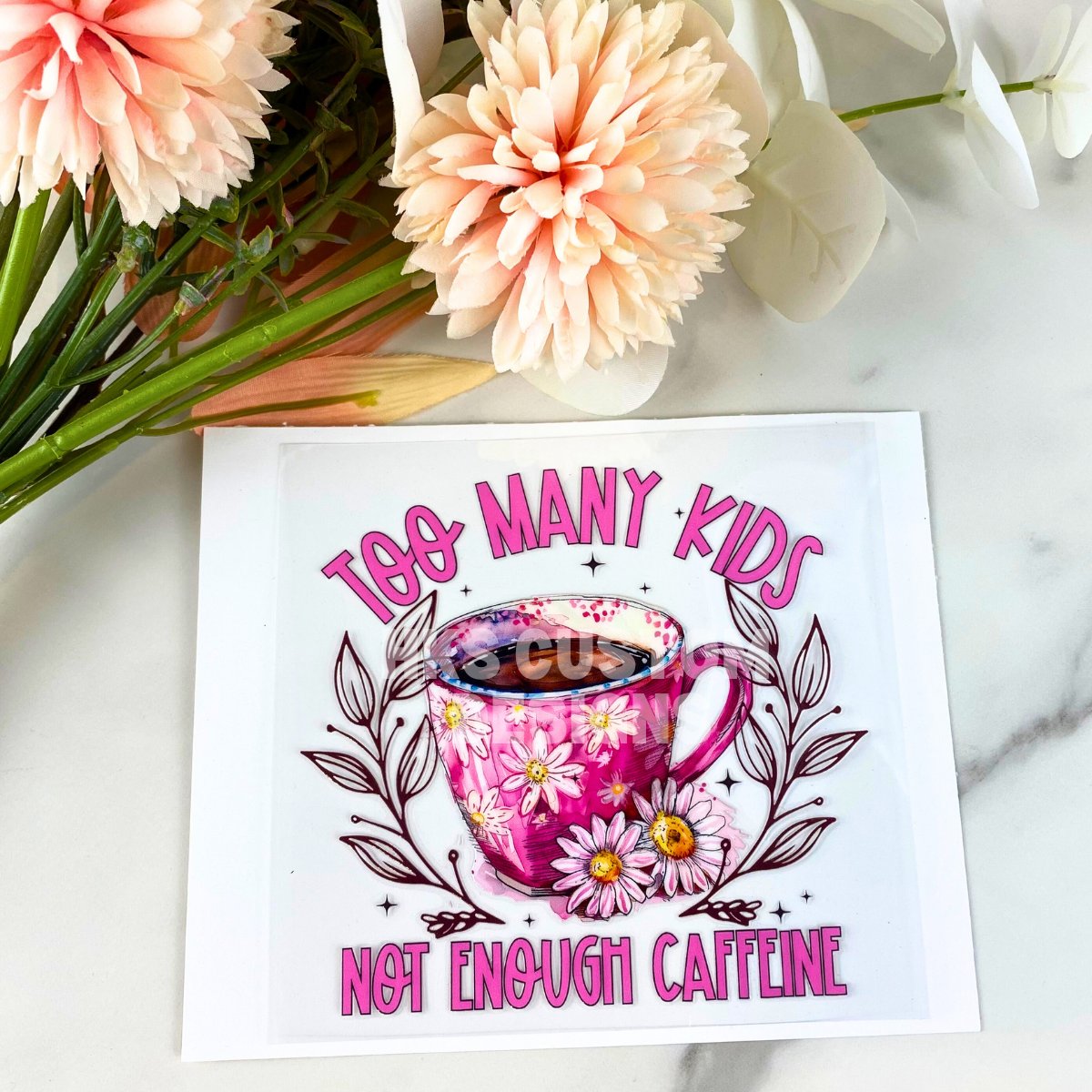 Too Many Kids Not Enough Caffeine | 4" UV DTF Decal
