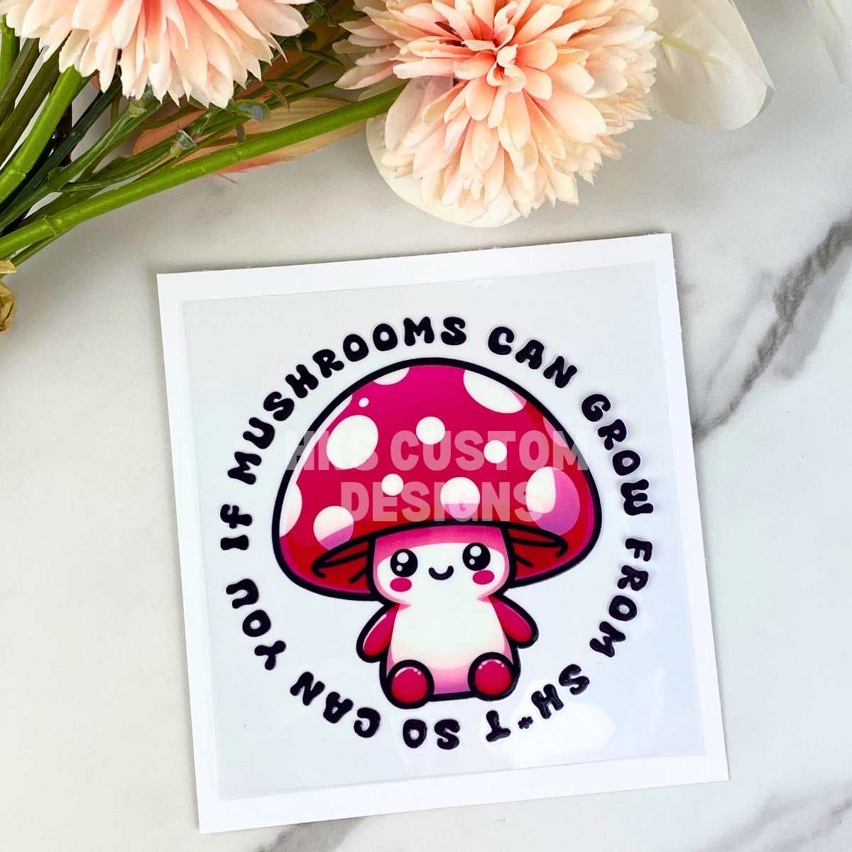 If Mushrooms Can Grow From Sh*t | 4" UV DTF Decal