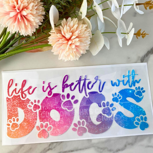 Life is Better with Dogs | 16 oz UV DTF Wrap