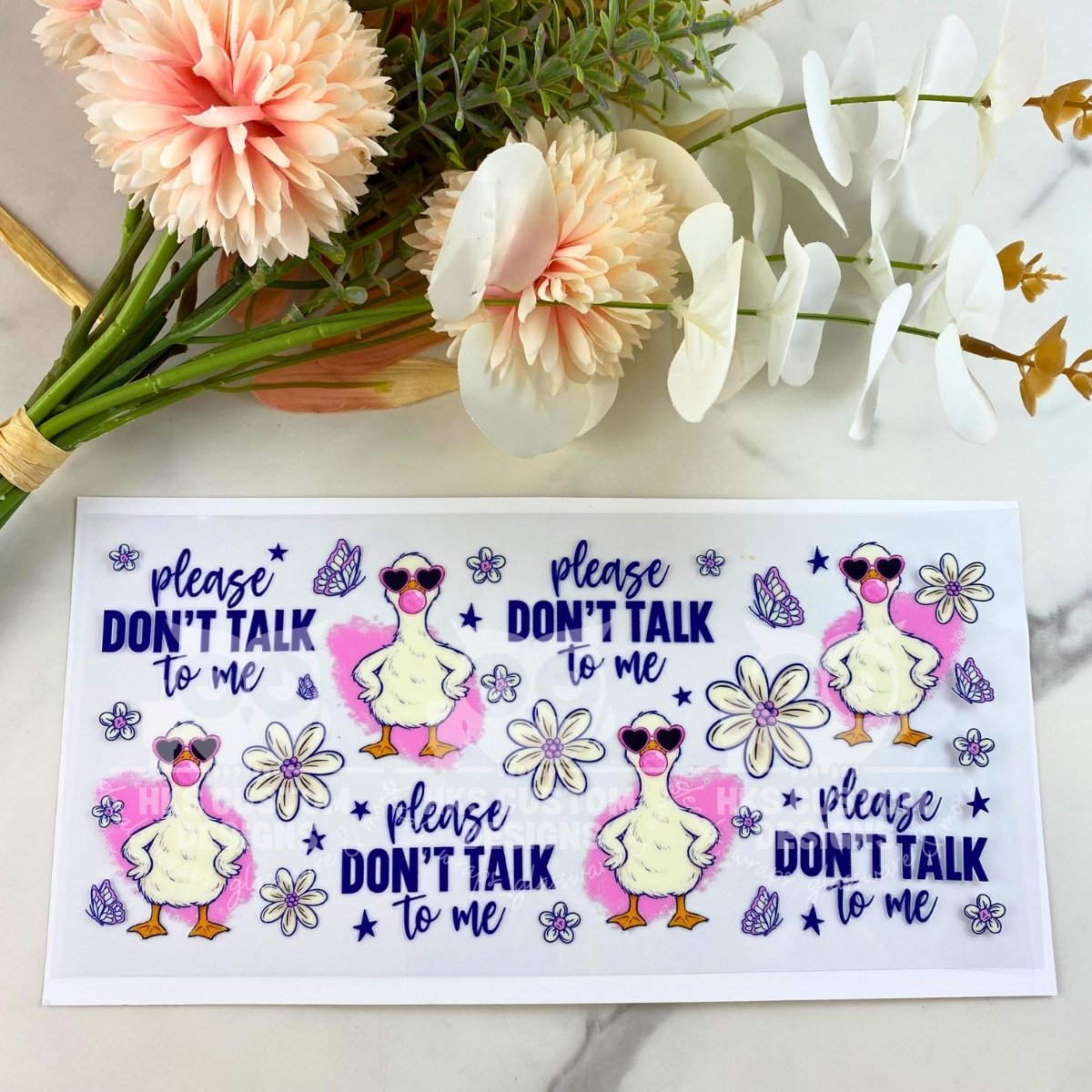 Don't talk to me Geese | 16 oz UV DTF Wrap
