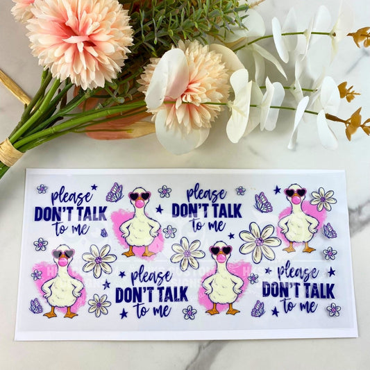 Don't talk to me Geese | 16 oz UV DTF Wrap