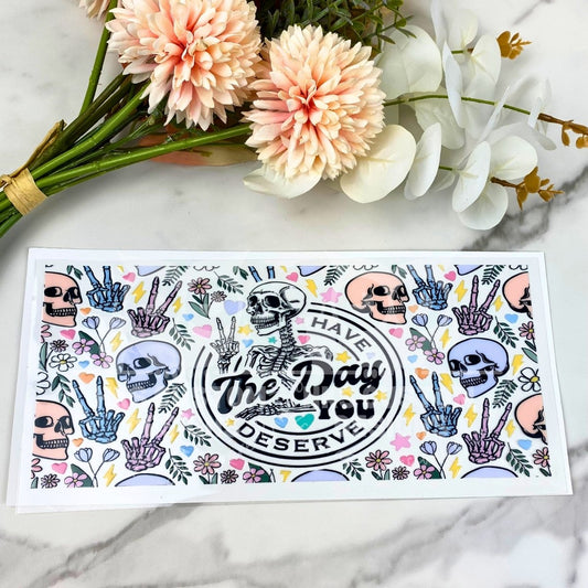 Have the Day you Deserve | 16 oz UV DTF Wrap