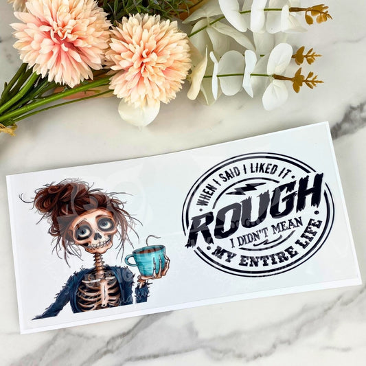 When I said I like it rough... | 16 oz UV DTF Wrap