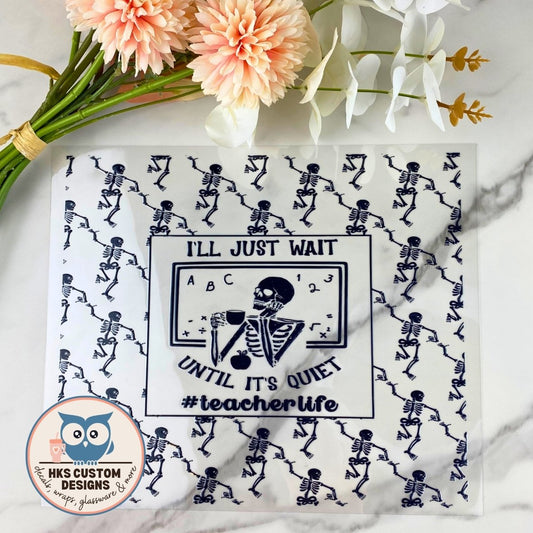 I'll Just Wait Until It's Quiet | 20/25 oz UV DTF Wrap