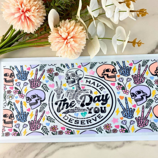 Have the day you deserve2 | 40 oz UV DTF Wrap