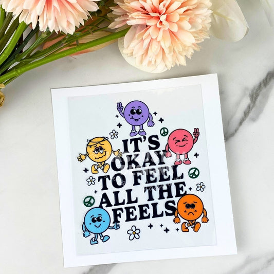 It's Okay to Feel all the Feels | 4" UV DTF Decal