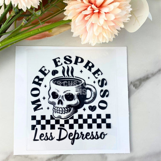 More Espresso Less Depresso | 4" UV DTF Decal