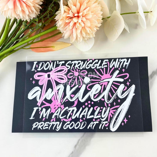 I don't struggle with anxiety2 | 4" UV DTF Decal
