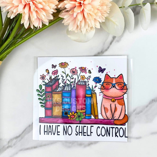 I have no shelf control | 4" UV DTF Decal