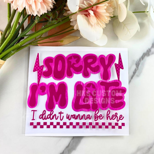 Sorry I'm Late | 4" UV DTF Decal