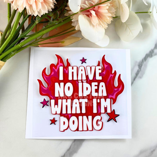 I have No Idea | 4" UV DTF Decal