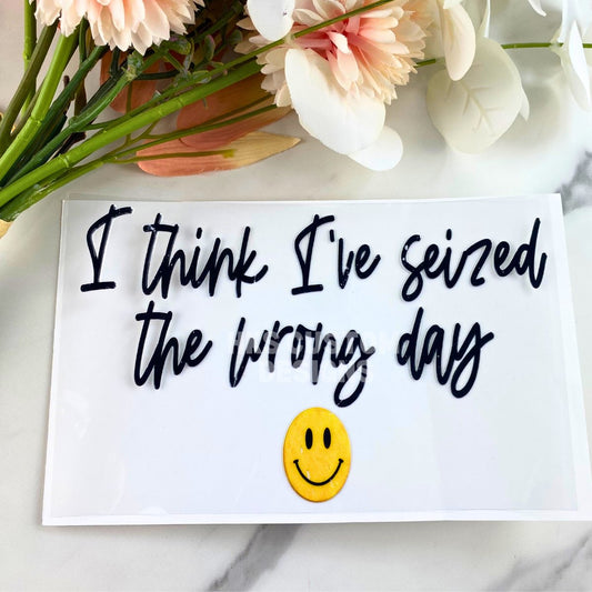 Seized Wrong Day | 4" UV DTF Decal