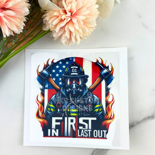 First In Last Out Firefighter | 4" UV DTF Decal