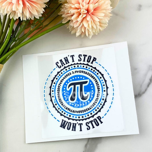 Can't stop won't stop (Pi) | 4" UV DTF Decal
