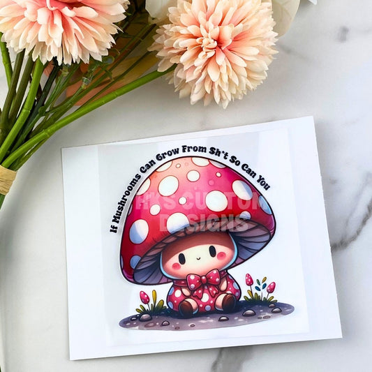 If Mushrooms can grow from Sh*t2 | 4" UV DTF Decal
