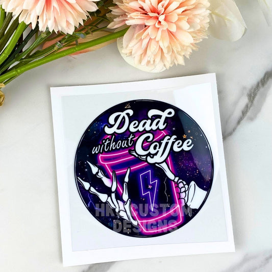 Dead Without Coffee | 4" UV DTF Decal