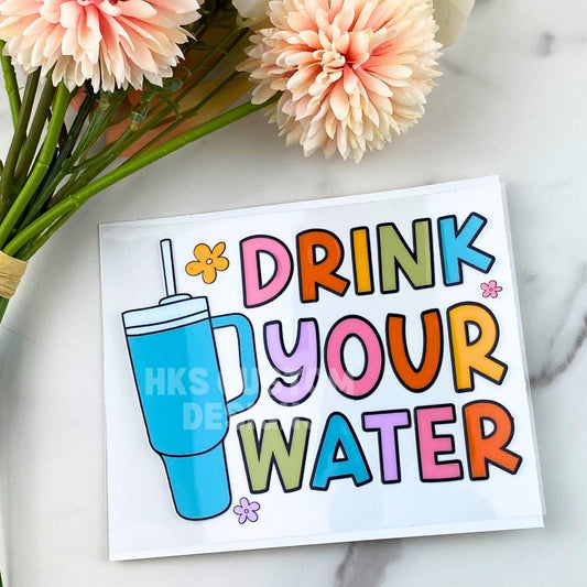 Drink your water | 4" UV DTF Decal