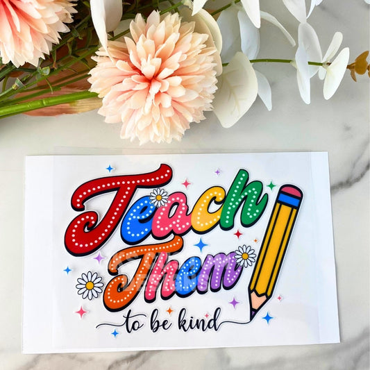 Teach Them to Be Kind | 4" UV DTF Decal