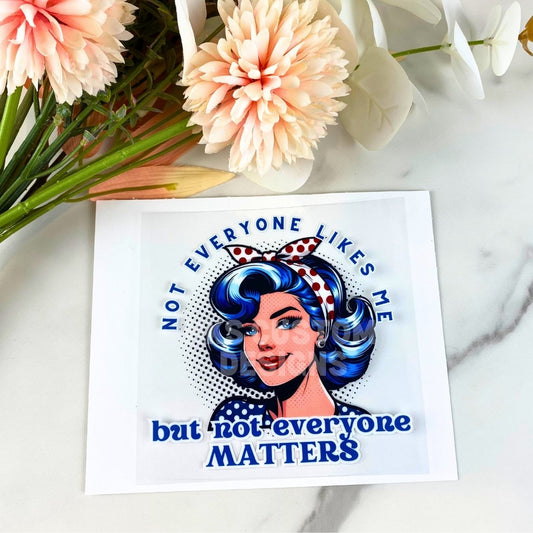 Not Everyone Matters | 4" UV DTF Decal