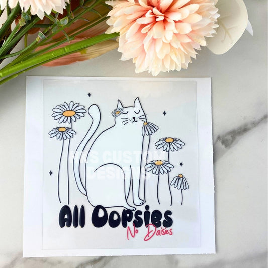 All Oopsies No Daisies | 4" UV DTF Decal
