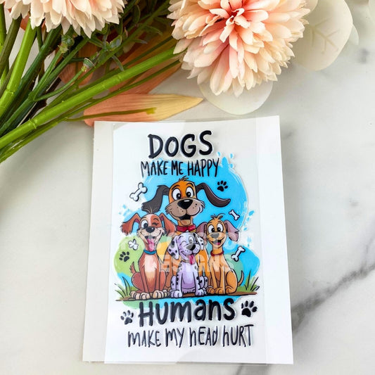 Dogs Make Me Happy | 4" UV DTF Decal
