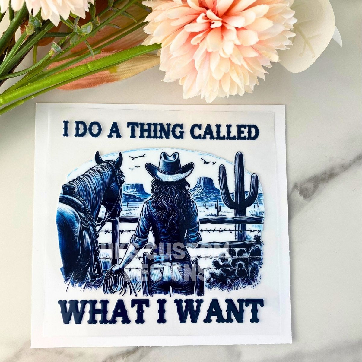 I do a thing called what I want | 4" UV DTF Decal