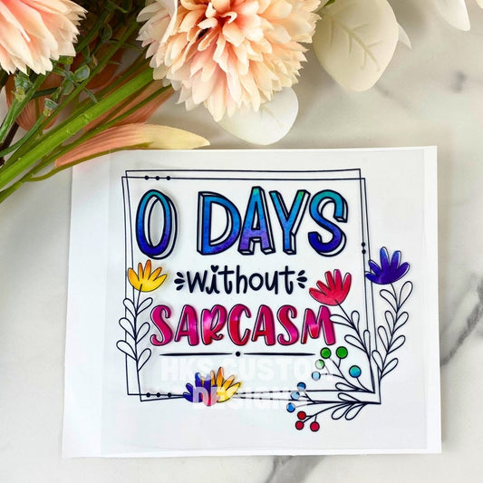 0 Days without Sarcasm | 4" UV DTF Decal