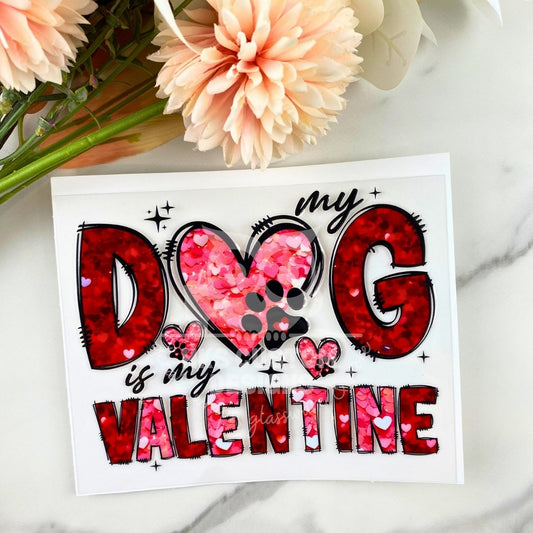 My Dog is my Valentine | 4" UV DTF Decal