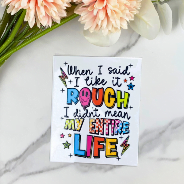 When I said I liked it rough decal