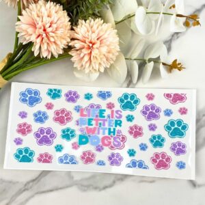 Life is Better With Dogs (glitter) | 16 oz UV DTF Wrap