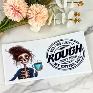 When I said I like it rough... | 16 oz UV DTF Wrap