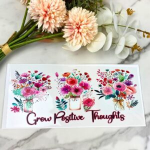 Grow Positive Thoughts | 16 oz UV DTF Wrap
