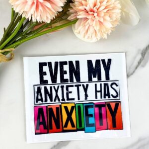 Even My Anxiety Has Anxiety Decal