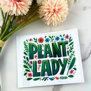 Plant Lady | 4″ UV DTF Decal