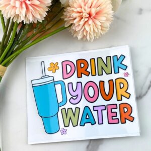 Drink your water | 4″ UV DTF Decal