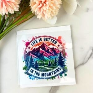 Life is Better in the Mountains | 4" UV DTF Decal