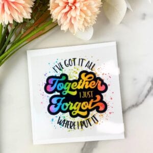 I've Got it All Together | 4" UV DTF Decal