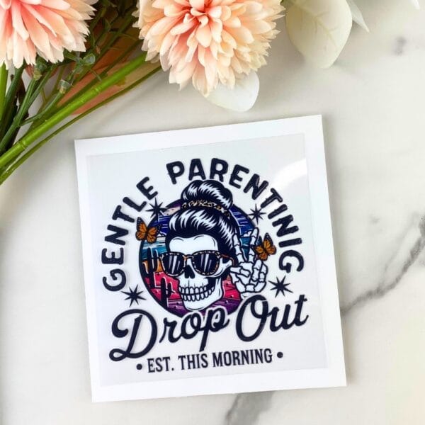 Gentle Parenting Drop Out | 4" UV DTF Decal