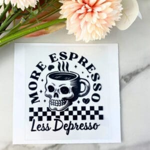More Espresso Less Depresso | 4" UV DTF Decal