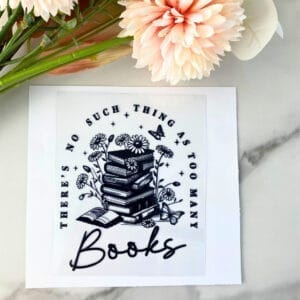Too Many Books | 4" UV DTF Decal