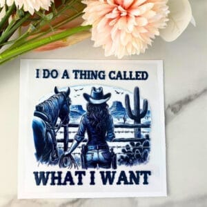 I do a thing called what I want | 4" UV DTF Decal