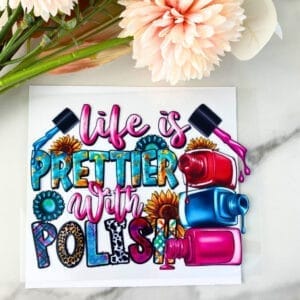 Life is Prettier with Polish | 4" UV DTF Decal
