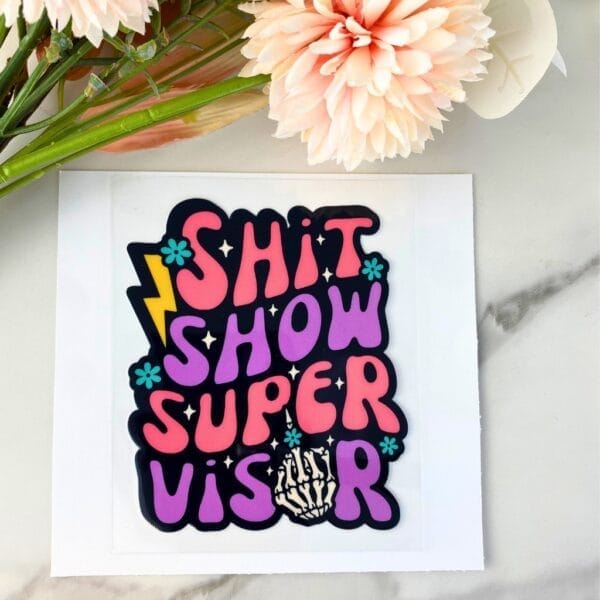 Shit Show Supervisor | 4" UV DTF Decal