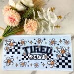 Tired 24/7 | 40 oz UV DTF Wrap