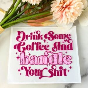 Drink Some Coffee | 4" UV DTF Decal