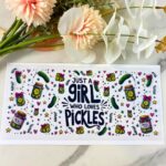 Girl who Loves Pickles | 16 oz UV DTF Wrap